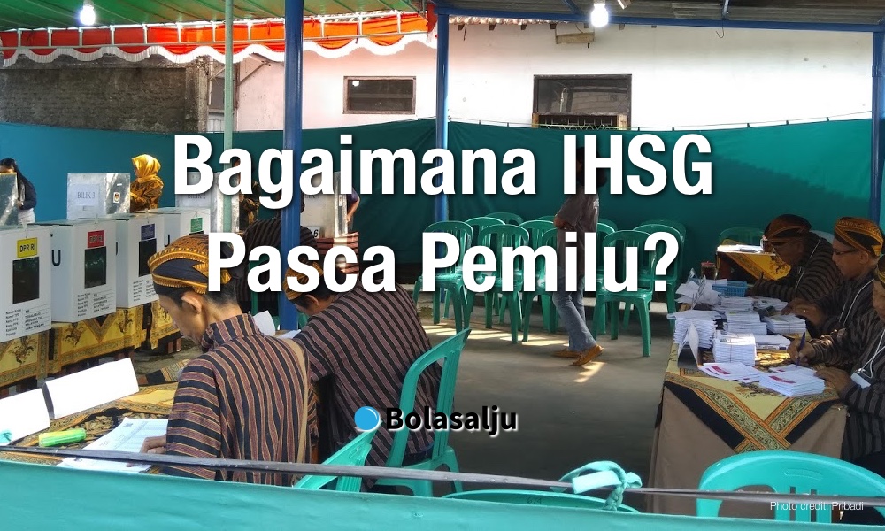 Bagaimana IHSG Pasca Pemilu?